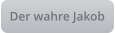 Der wahre Jakob