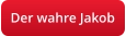Der wahre Jakob