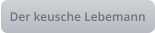 Der keusche Lebemann