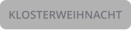 KLOSTERWEIHNACHT