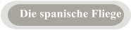 Die spanische Fliege