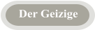Der Geizige