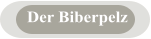 Der Biberpelz