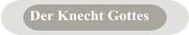 Der Knecht Gottes