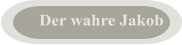 Der wahre Jakob
