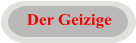Der Geizige