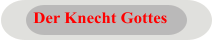 Der Knecht Gottes