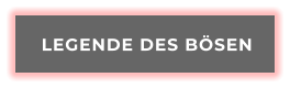 LEGENDE DES BÖSEN