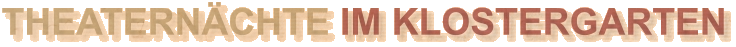 THEATERNÄCHTE IM KLOSTERGARTEN