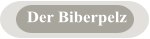 Der Biberpelz