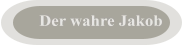 Der wahre Jakob