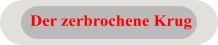Der zerbrochene Krug
