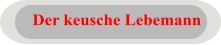 Der keusche Lebemann